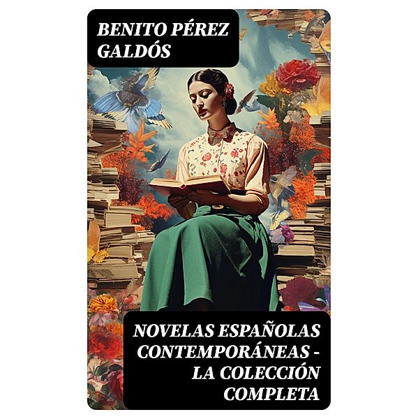 Novelas Españolas Contemporáneas - La Colección Completa, Benito Pérez Galdós