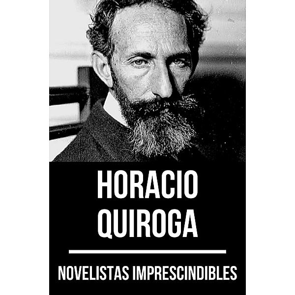 Novelistas Imprescindibles: 14 Novelistas Imprescindibles - Horacio Quiroga, August Nemo, Horacio Quiroga