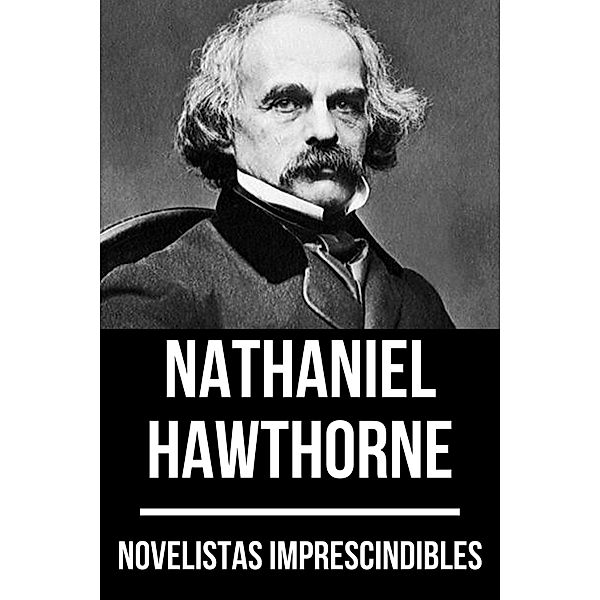 Novelistas Imprescindibles: 21 Novelistas Imprescindibles - Nathaniel Hawthorne, Nathaniel Hawthorne, August Nemo