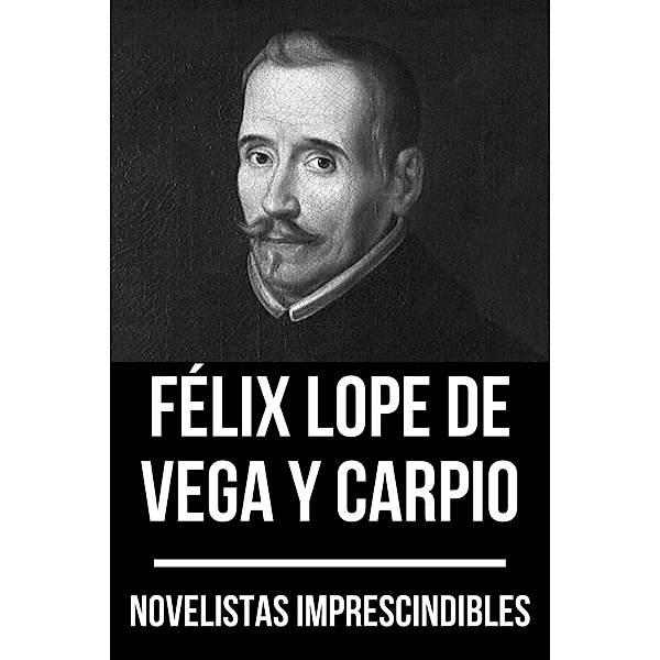 Novelistas Imprescindibles - Félix Lope de Vega y Carpio / Novelistas Imprescindibles Bd.10, Félix Lope Vega y de Carpio, August Nemo