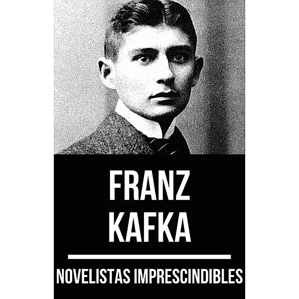 Novelistas Imprescindibles - Franz Kafka / Novelistas Imprescindibles Bd.42, Franz Kafka, August Nemo