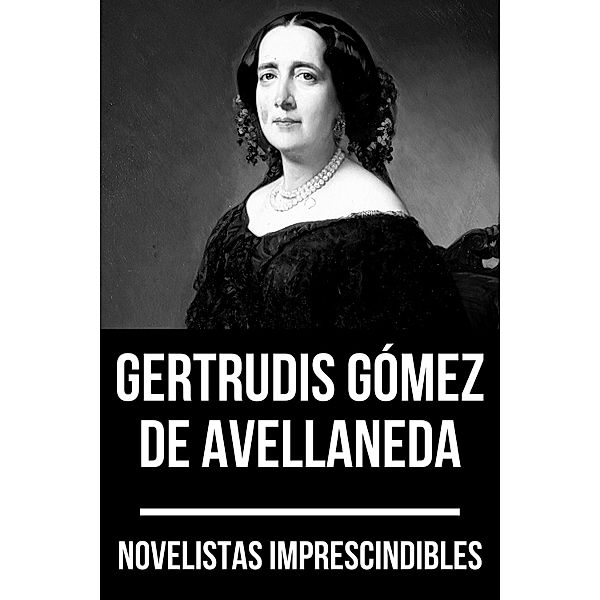 Novelistas Imprescindibles - Gertrudis Gómez de Avellaneda / Novelistas Imprescindibles Bd.11, Gertrudis Gómez de Avellaneda, August Nemo