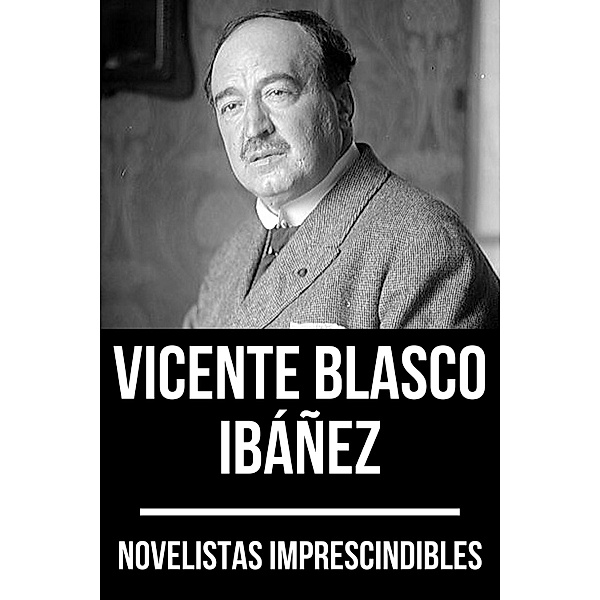 Novelistas Imprescindibles - Vicente Blasco Ibáñez / Novelistas Imprescindibles Bd.24, Vicente Blasco Ibáñez, August Nemo