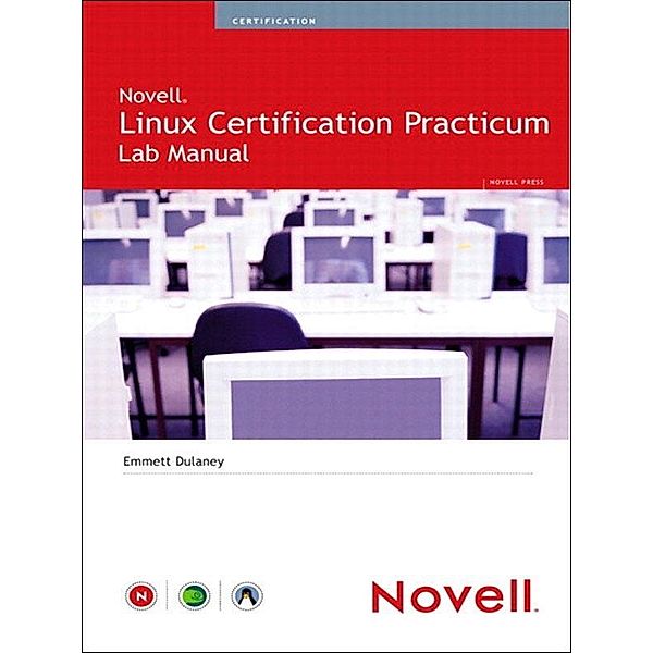 Novell Linux Certification Practicum Lab Manual, Emmett Dulaney