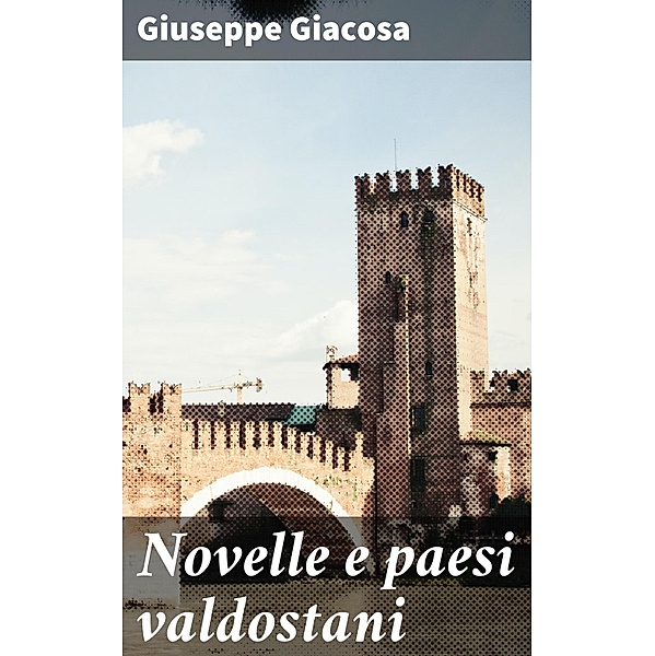 Novelle e paesi valdostani, Giuseppe Giacosa