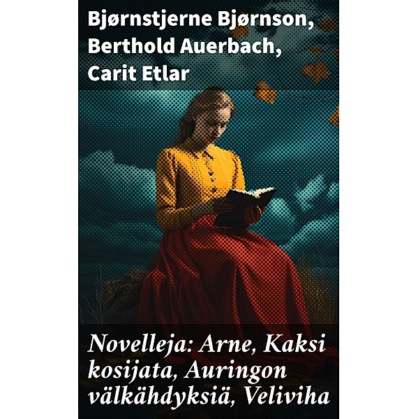 Novelleja: Arne, Kaksi kosijata, Auringon välkähdyksiä, Veliviha, Bjørnstjerne Bjørnson, Berthold Auerbach, Carit Etlar