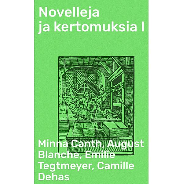 Novelleja ja kertomuksia I, Minna Canth, August Blanche, Emilie Tegtmeyer, Camille Dehas