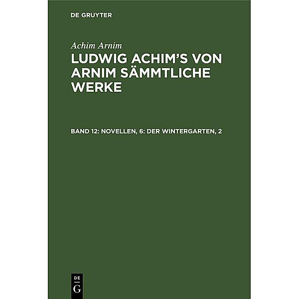 Novellen, 6: Der Wintergarten, 2, Achim Arnim