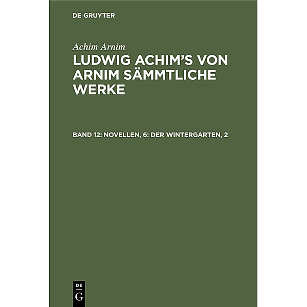 Novellen, 6: Der Wintergarten, 2, Achim von Arnim, Achim Arnim