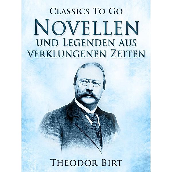 Novellen und Legenden aus verklungenen Zeiten, Theodor Birt