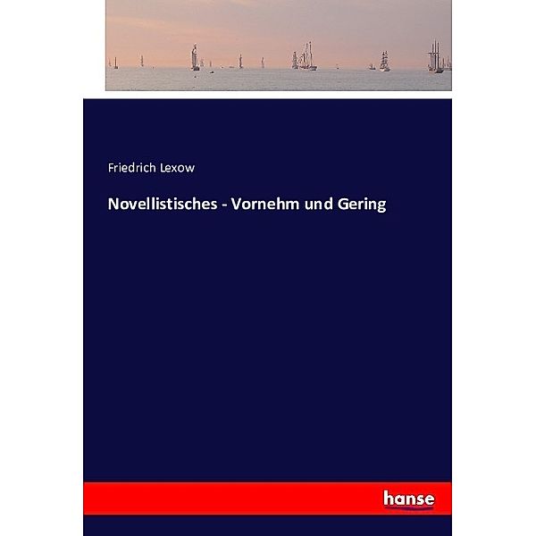 Novellistisches - Vornehm und Gering, Friedrich Lexow