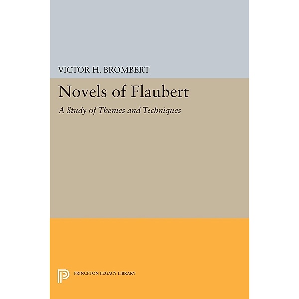 Novels of Flaubert / Princeton Legacy Library Bd.1987, Victor H. Brombert