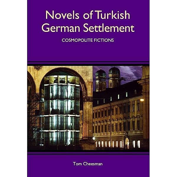Novels of Turkish German Settlement / Studies in German Literature Linguistics and Culture Bd.16, Tom Cheesman