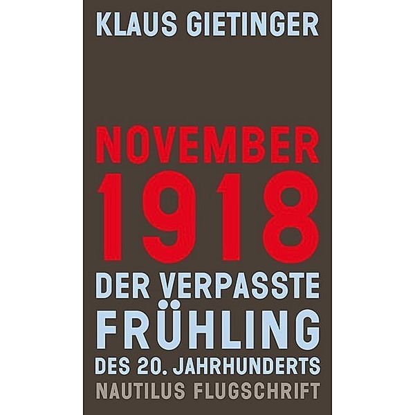 November 1918 - Der verpasste Frühling des 20. Jahrhunderts, Klaus Gietinger