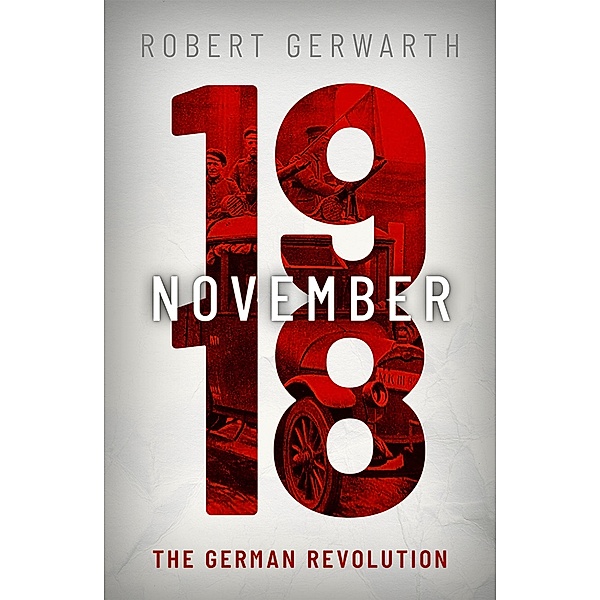 November 1918 / Oxford Making Of The Modern World, Robert Gerwarth