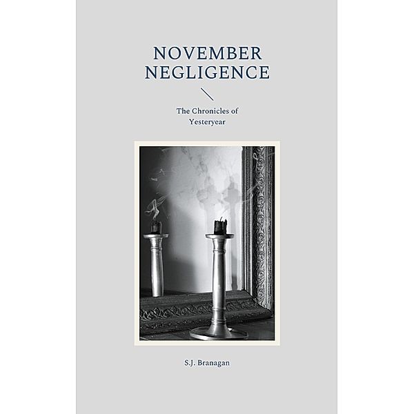 November Negligence / The Chronicles of Yesteryear Bd.-, S. J. Branagan