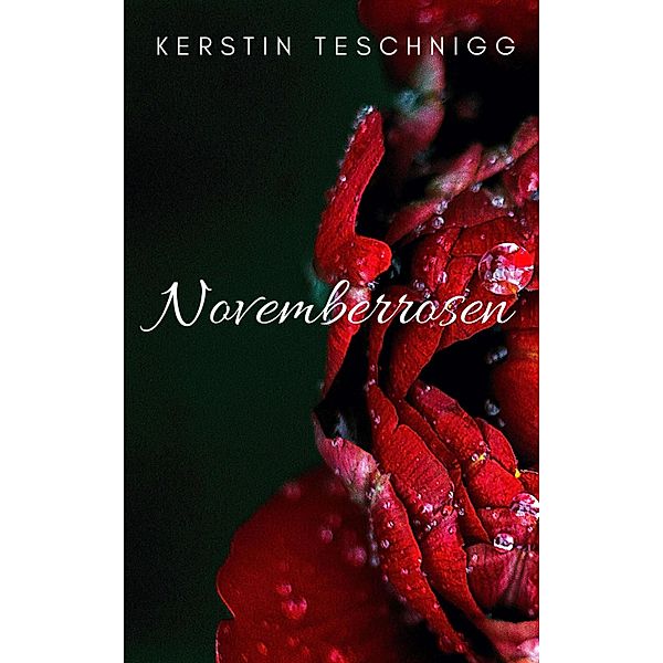 Novemberrosen, Kerstin Teschnigg