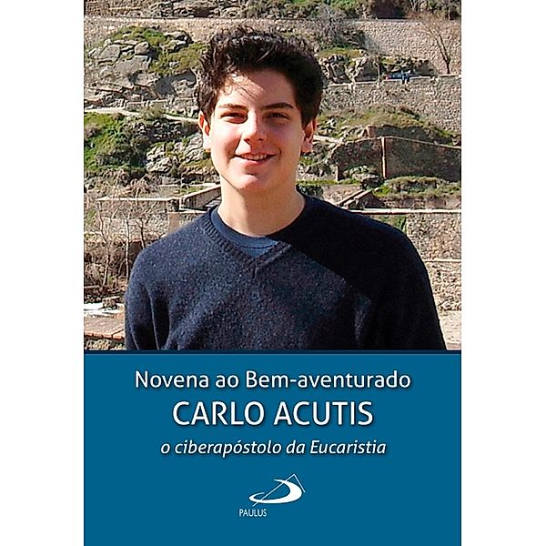 Novena ao Bem-aventurado Carlo Acutis / Novenas e Orações, Leidson de Farias Barros