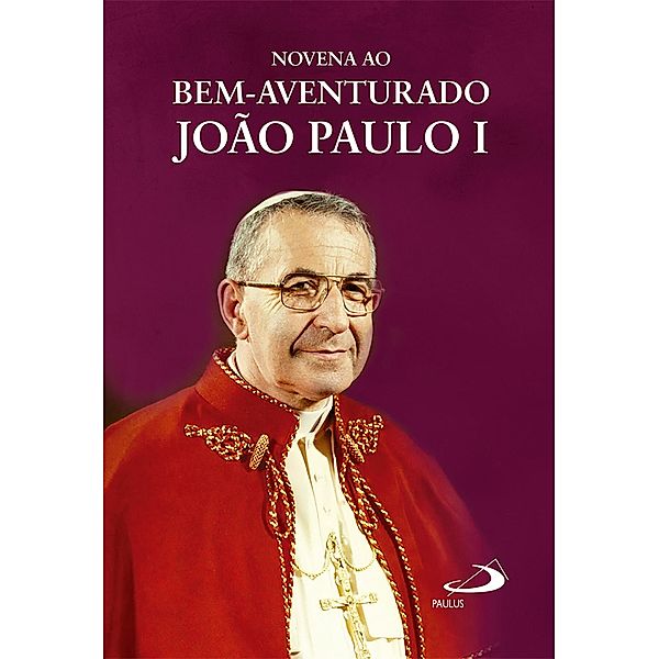 Novena ao Bem-Aventurado João Paulo I / Devocional, Bruno Raimundo Rosa Neto