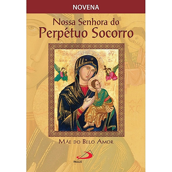 Novena Nossa Senhora do Perpétuo Socorro, mãe do belo amor / Novenas e orações, José Grzywacz