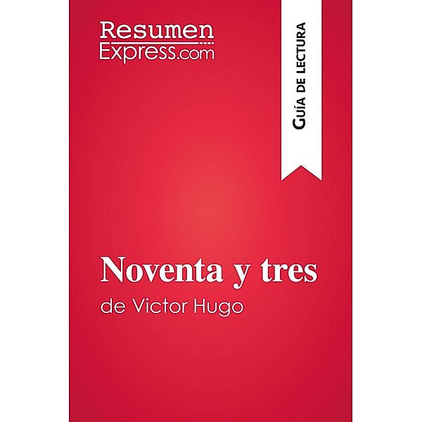 Noventa y tres de Victor Hugo (Guía de lectura), Resumenexpress
