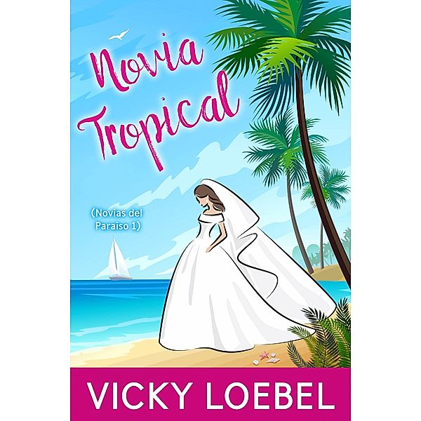 Novia Tropical (Novias del Paraiso 1) / Pentachronistic Press, Vicky Loebel