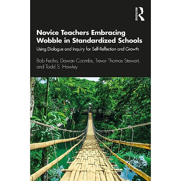 Novice Teachers Embracing Wobble in Standardized Schools, Bob Fecho, Dawan Coombs, Trevor Thomas Stewart, Todd S. Hawley
