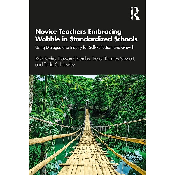 Novice Teachers Embracing Wobble in Standardized Schools, Bob Fecho, Dawan Coombs, Trevor Thomas Stewart, Todd S. Hawley
