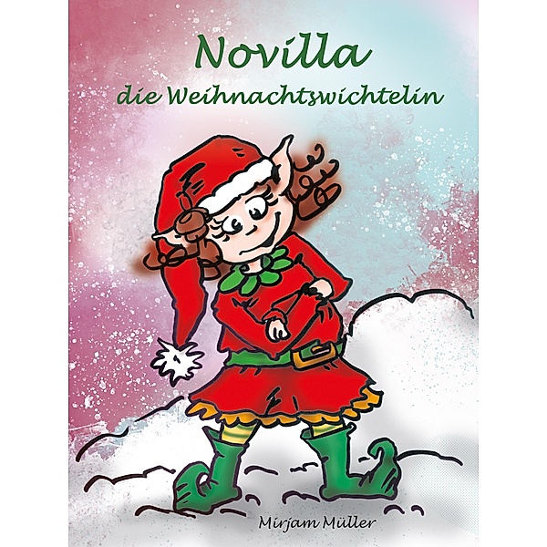 Novilla, die Weihnachtswichtelin, Mirjam Müller