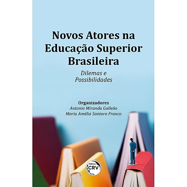 NOVOS ATORES NA EDUCAÇÃO SUPERIOR BRASILEIRA, Antonio Miranda Galleão, Maria Amélia Santoro Franco