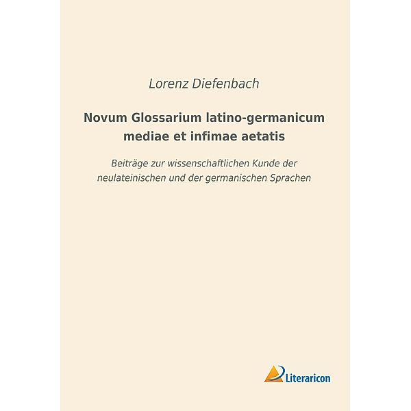 Novum Glossarium latino-germanicum mediae et infimae aetatis, Lorenz Diefenbach