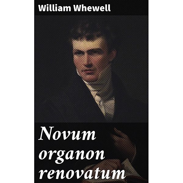 Novum organon renovatum, William Whewell