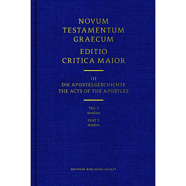 Novum Testamentum Graecum. Editio Critica Maior / Band III: Die Apostelgeschichte.Tl.3