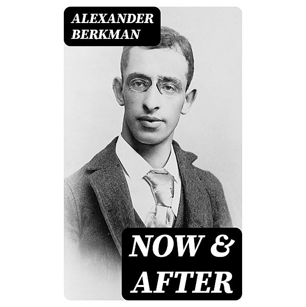 Now & After, Alexander Berkman