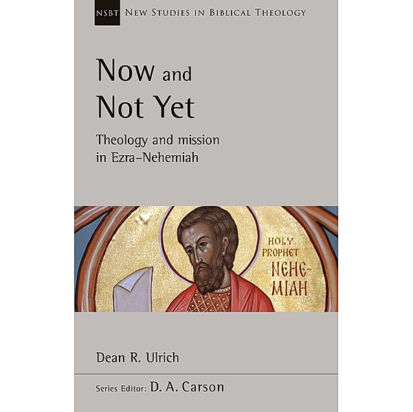 Now and Not Yet / New Studies in Biblical Theology, Dean R. Ulrich