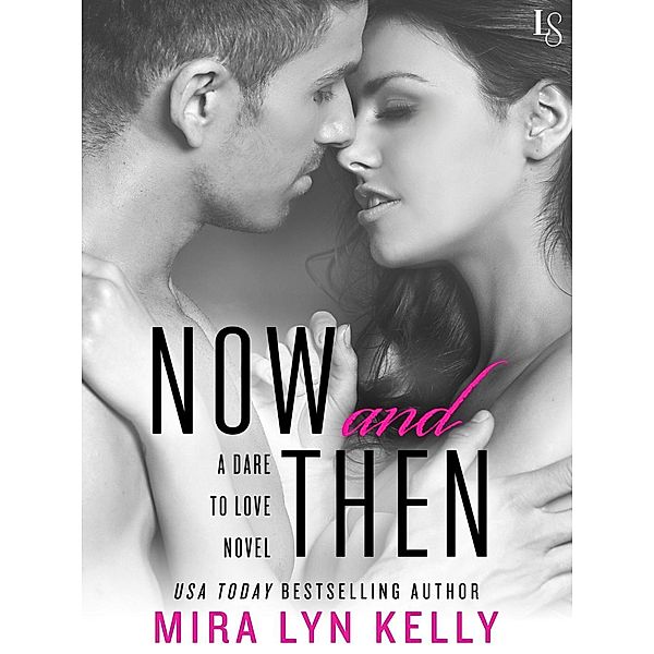 Now and Then / Dare to Love Bd.3, Mira Lyn Kelly