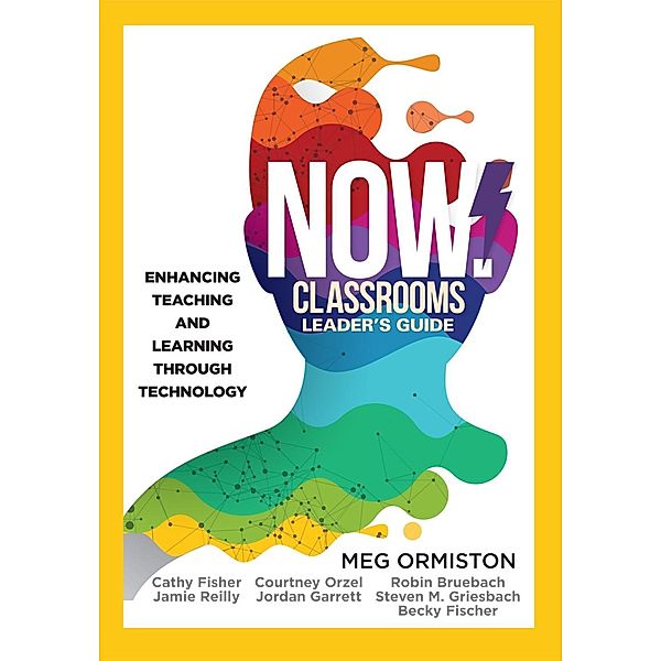 NOW Classrooms Leader's Guide, Meg Ormiston, Cathy Fisher, Jamie Reilly, Courtney Orzel, Jordan Garrett, Robin Bruebach, Steven M. Griesbach, Becky Fischer