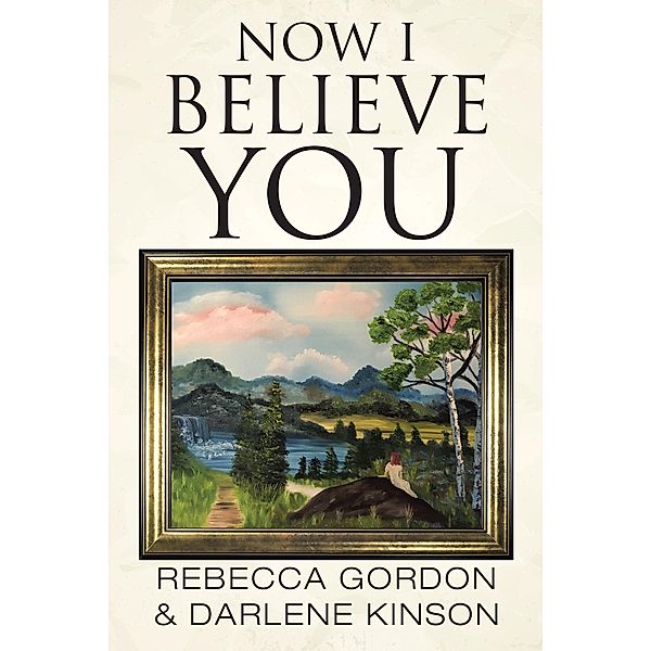 Now I Believe You, Darlene Kinson, Rebecca Gordon