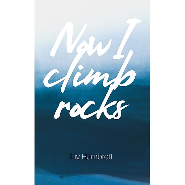 Now I Climb Rocks, Liv Hambrett