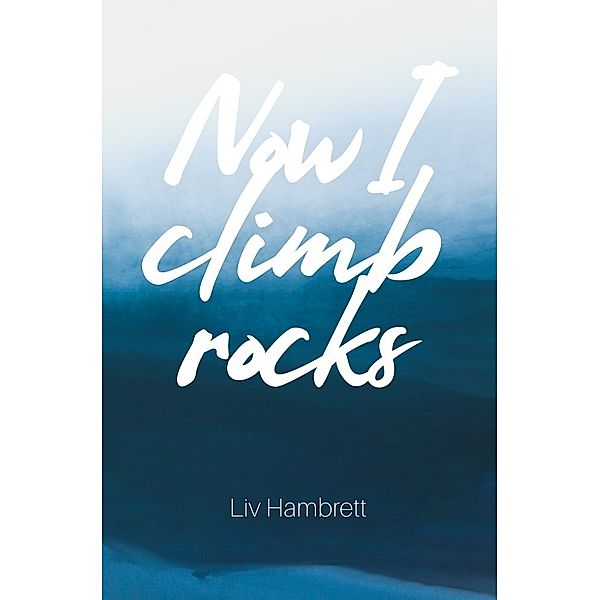 Now I Climb Rocks, Liv Hambrett