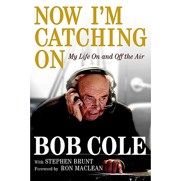 Now I'm Catching On, Bob Cole, Stephen Brunt