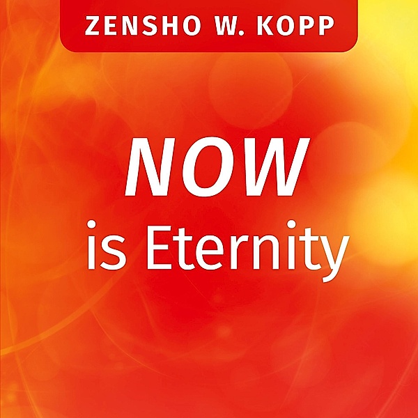 NOW is Eternity, Zensho W. Kopp
