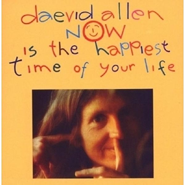 Now Is The Happiest Time Of Your Life, Daevid Allen