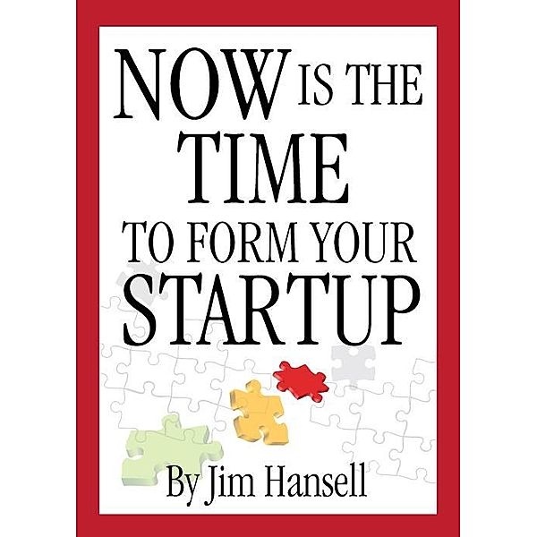 Now Is The Time to Form Your Startup, Jim Hansell