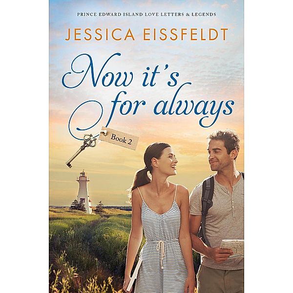 Now It's For Always (Prince Edward Island Love Letters & Legends, #2) / Prince Edward Island Love Letters & Legends, Jessica Eissfeldt