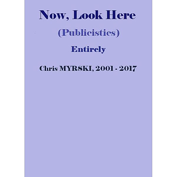 Now, Look Here (Publicistics) - Entirely, Chris Myrski