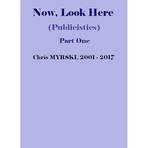 Now, Look Here (Publicistics) - Part One, Chris Myrski