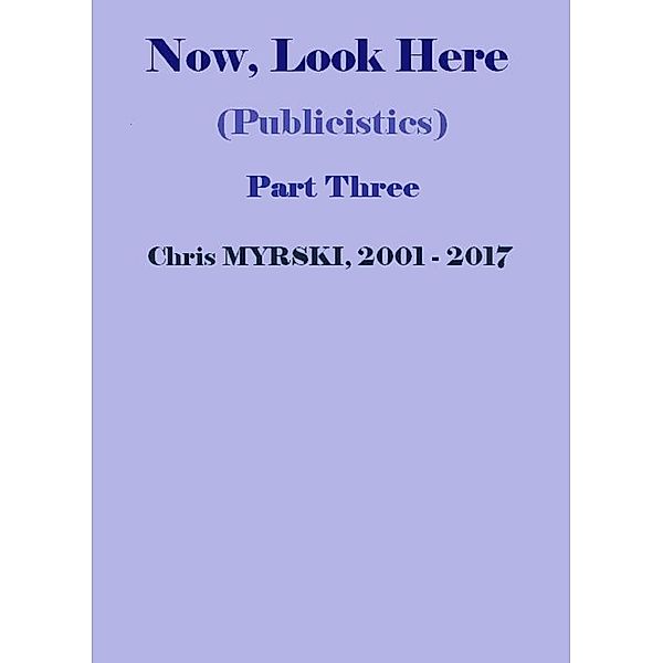 Now, Look Here (Publicistics) - Part Three, Chris Myrski