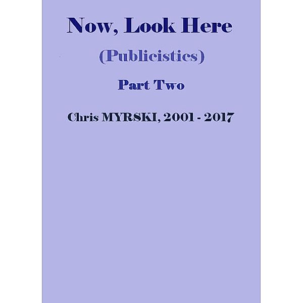 Now, Look Here (Publicistics) - Part Two, Chris Myrski