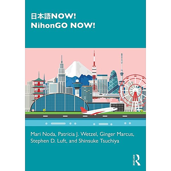 ¿¿¿NOW! NihonGO NOW!, Mari Noda, Patricia J. Wetzel, Ginger Marcus, Stephen D. Luft, Shinsuke Tsuchiya